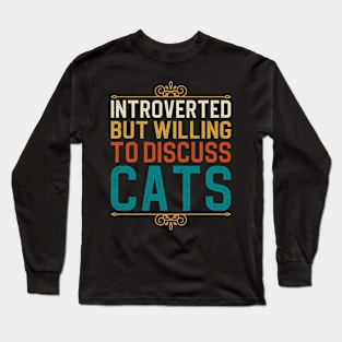 Introverted But Willing To Discuss Cats Long Sleeve T-Shirt